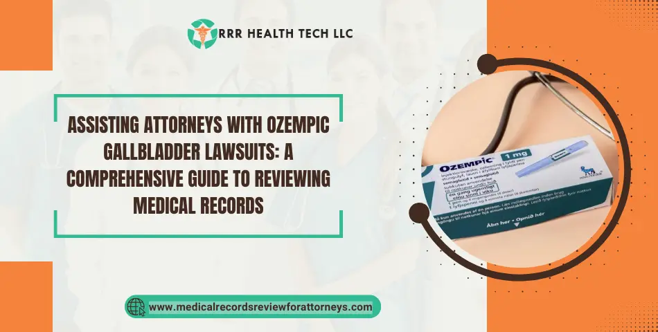 Assisting Attorneys with Ozempic Gallbladder Lawsuits: A Comprehensive Guide to Reviewing Medical Records