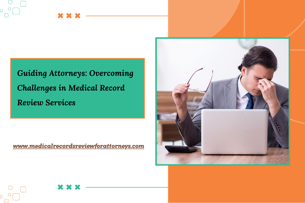 Guiding Attorneys: Overcoming Challenges-in-Medical-Record-Review-Services.