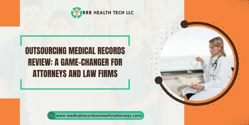 Outsourcing Medical Records Review: A Game-Changer for Attorneys and Law firms