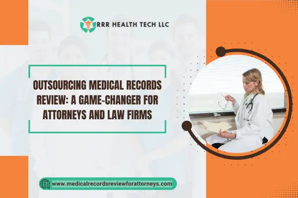 Outsourcing Medical Records Review: A Game-Changer for Attorneys and Law firms