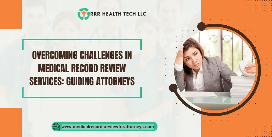 Overcoming Challenges in Medical Record Review Services: Guiding Attorneys