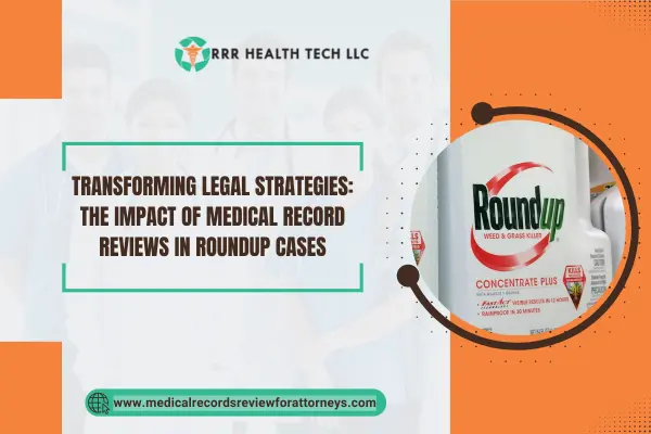 Transforming Legal Strategies: The Impact of Medical Record Reviews in Roundup Cases