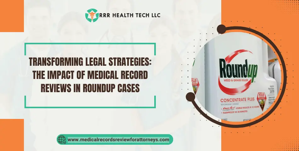 Transforming Legal Strategies: The Impact of Medical Record Reviews in Roundup Cases