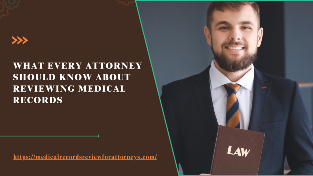 What Every Attorney Should Know About Reviewing Medical Records