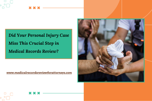 Did Your Personal Injury Case Miss This Crucial Step in Medical Records Review?