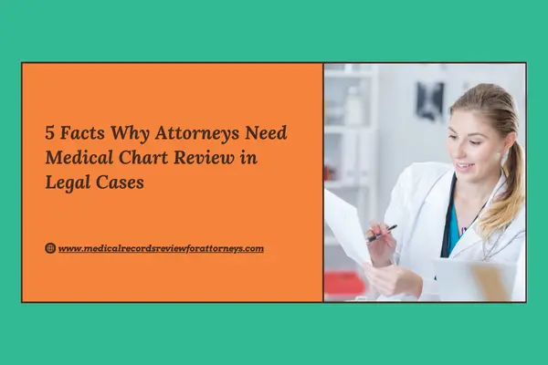 5 Facts Why Attorneys Need Medical Chart Review in Legal Cases