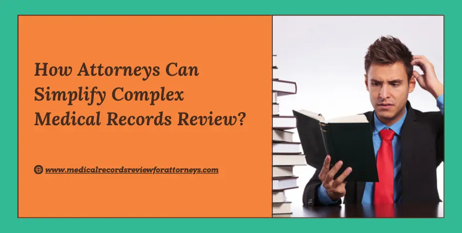 How Attorneys Can Simplify Complex Medical Records Review