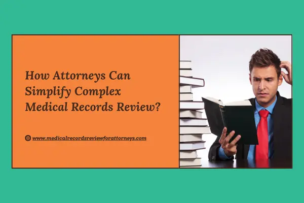 How Attorneys Can Simplify Complex Medical Records Review