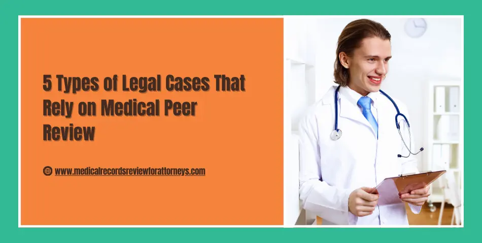 5 Types of Legal Cases That Rely on Medical Peer Review