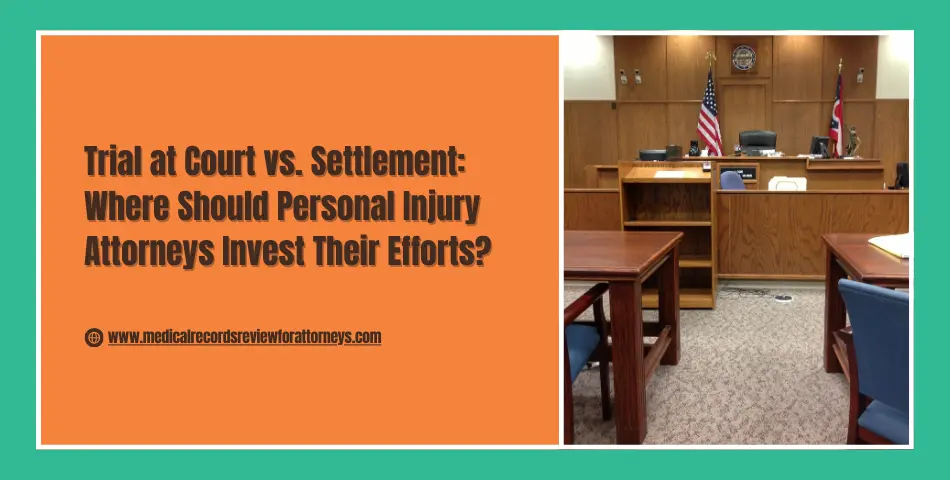 Trial at Court vs. Settlement: Where Should Personal Injury Attorneys Invest Their Efforts?