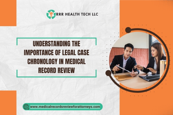 Understanding the Importance of Legal Case Chronology in Medical Record Review