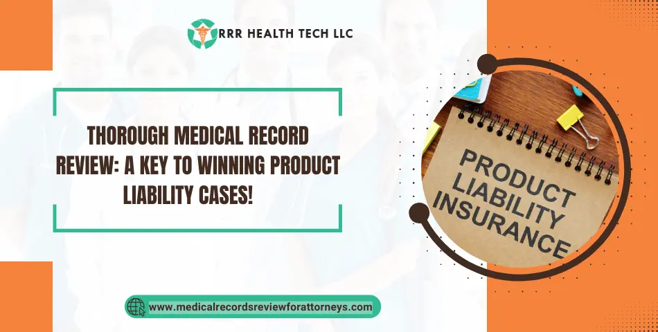 Thorough Medical Record Review: A Key to Winning Product Liability Cases! 