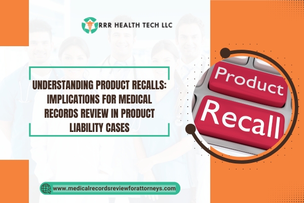 Understanding Product Recalls Implications for Medical Records Review in Product Liability Cases