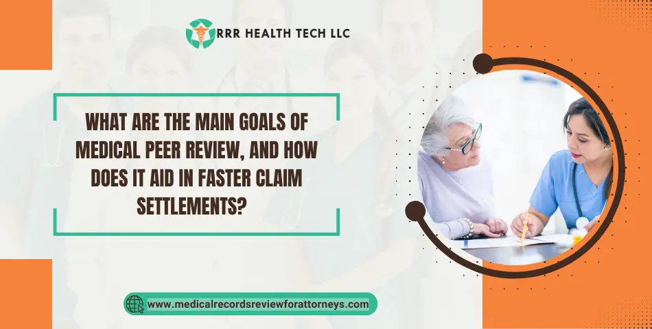 What Are the Main Goals of Medical Peer Review, and How Does It Aid in Faster Claim Settlements?