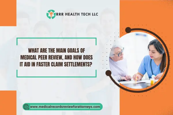 What Are the Main Goals of Medical Peer Review, and How Does It Aid in Faster Claim Settlements?