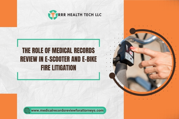 The Role of Medical Records Review in E-Scooter and E-Bike Fire Litigation