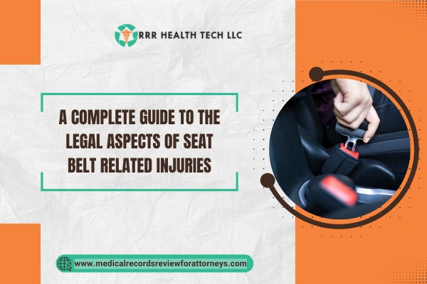 A Complete Guide to the Legal Aspects of Seat Belt Related Injuries