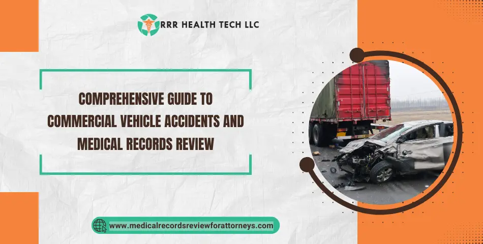 Comprehensive Guide to Commercial Vehicle Accidents and Medical Records Review