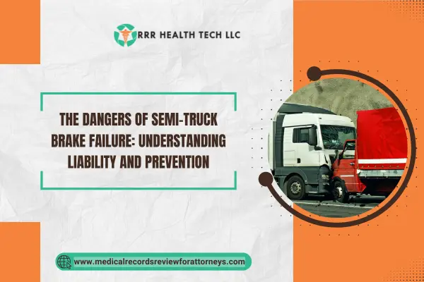 The Dangers of Semi-Truck Brake Failure: Understanding Liability and Prevention