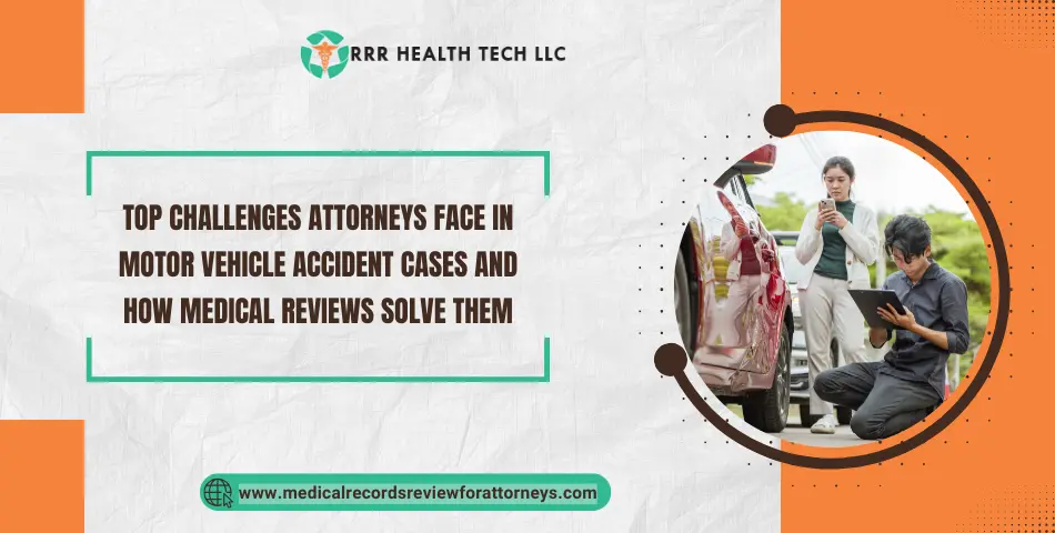Top Challenges Attorneys Face in Motor Vehicle Accident Cases and How Medical Reviews Solve Them