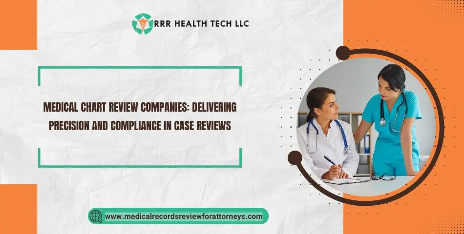 Medical Chart Review Companies: Delivering Precision and Compliance in Case Reviews
