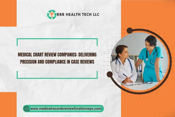 Medical Chart Review Companies: Delivering Precision and Compliance in Case Reviews